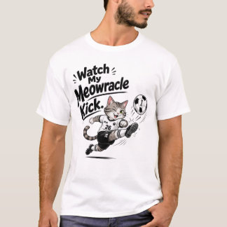 Watch my meowracle kick T-Shirt