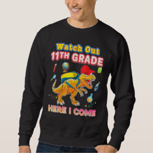 Watch Out 11th Grade Here I Come Eleventh Dinosaur Sweatshirt