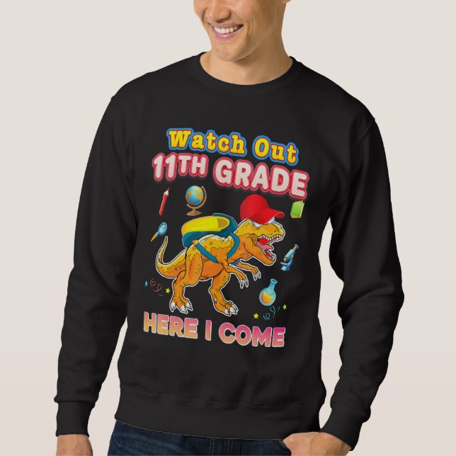 Watch Out 11th Grade Here I Come Eleventh Dinosaur Sweatshirt (Front)