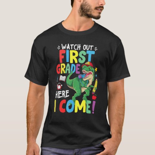 Watch Out 1st Grade Here I Come Dinosaur Back To S T_Shirt