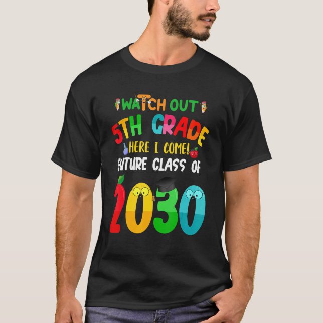Watch Out 5th Grade Here I Come Future Class 2030  T-Shirt (Front)
