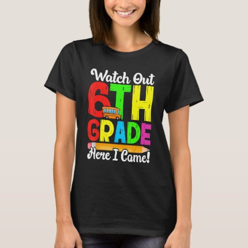 Watch Out 6th Grade Here I Come First Day Back To  T_Shirt