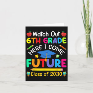 Watch Out 6th Grade Here I Come Future Cl Of 2030 Card