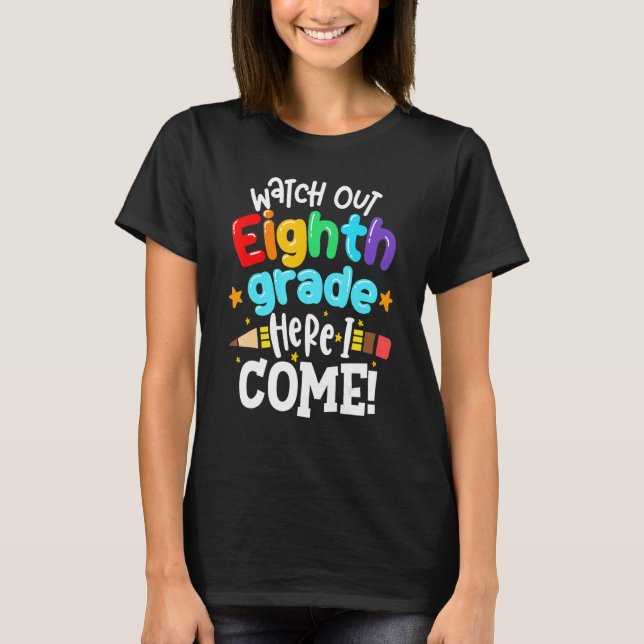 Watch Out 8th Eighth Grade I Come Back To School T T-Shirt (Front)