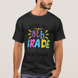 Watch Out 8Th Grade Here I Come First Day Of Schoo T-Shirt