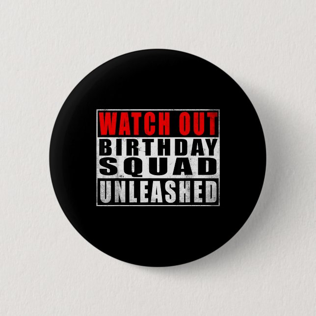 Watch Out Birthday Squad Unleashed Funny Quotes Button (Front)