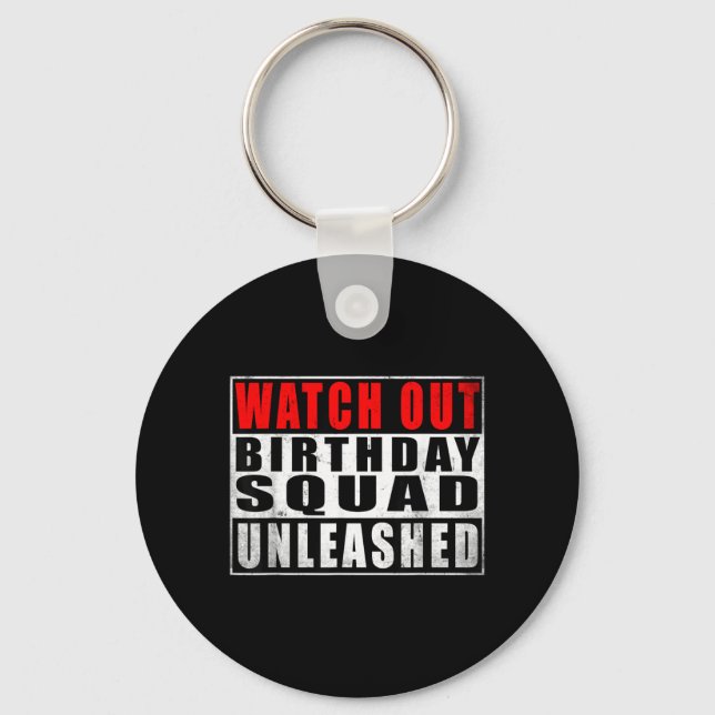 Watch Out Birthday Squad Unleashed Funny Quotes Keychain (Front)