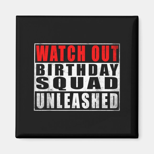 Watch Out Birthday Squad Unleashed Funny Quotes Magnet (Front)