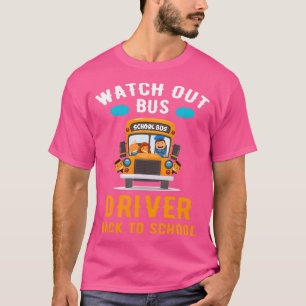 Watch Out Bus Driver Back To School Bus Driver T T-Shirt
