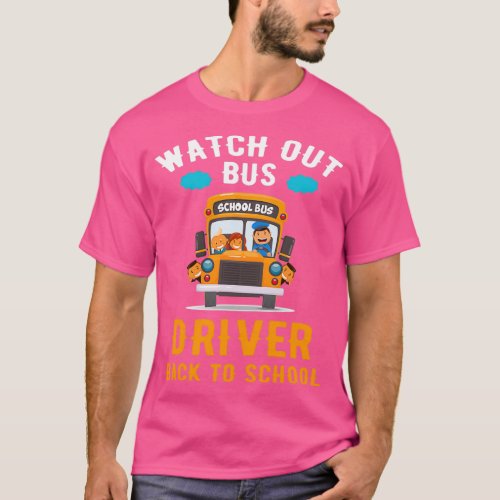 Watch Out Bus Driver Back To School Bus Driver T T_Shirt