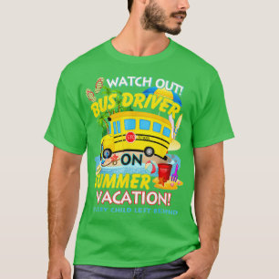 Watch Out Bus Driver On Summer Vacation Funny Driv T-Shirt