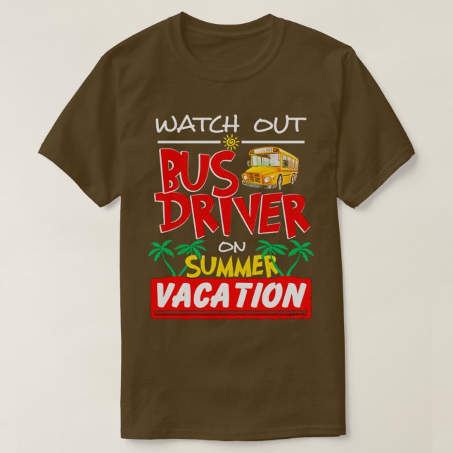 Watch Out Bus Driver On Summer Vacation T-Shirt (Design Front)