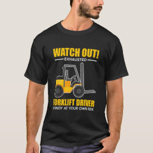 Watch Out Exhausted Forklift Driver Forklift Drive T-Shirt