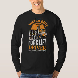 Watch Out Exhausted Forklift Driver Forklift Opera T-Shirt