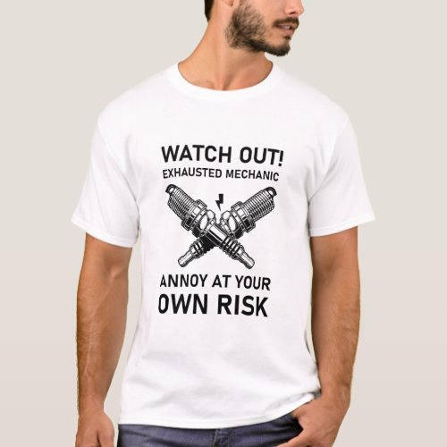 Watch Out Exhausted Mechanic Annoy At Your Own  T_Shirt
