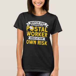 Watch Out Exhausted Postal Worker Mailman Postal W T-Shirt