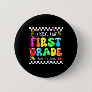 Watch Out First Grade Here I Come Back To School B Button