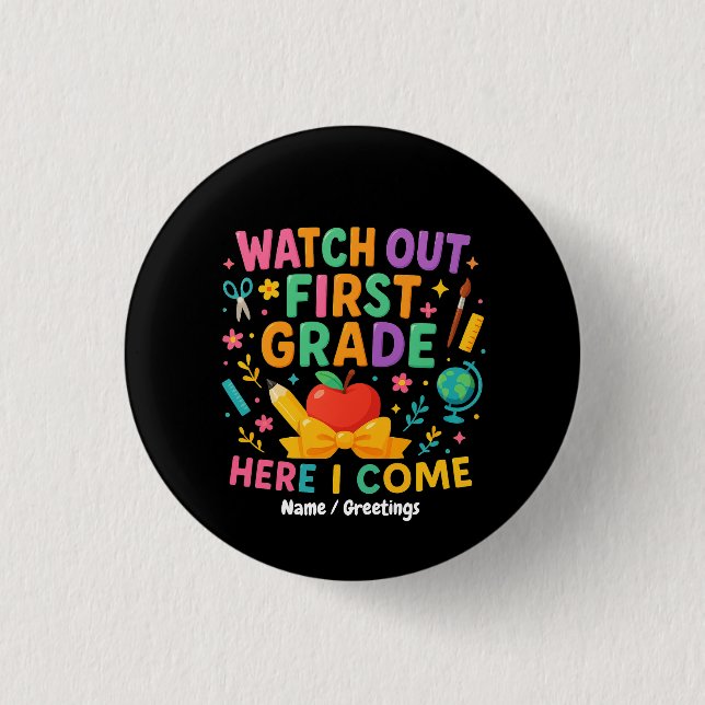 Watch Out First Grade Here I Come Back To School  Button (Front)