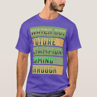 Watch Out Future Champion Coming Through T-Shirt