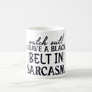Watch Out I Have Black Belt In Sarcasm Funny Coffee Mug