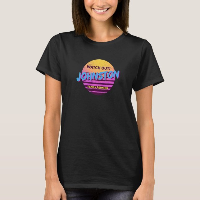 Watch Out Johnston Family Reunion  Family Outfit H T-Shirt (Front)