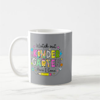 Watch Out Kindergarten Here Come First Day Of Coffee Mug