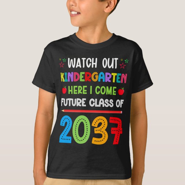 Watch Out Kindergarten Here I Come Class Of 2037 T-Shirt (Front)