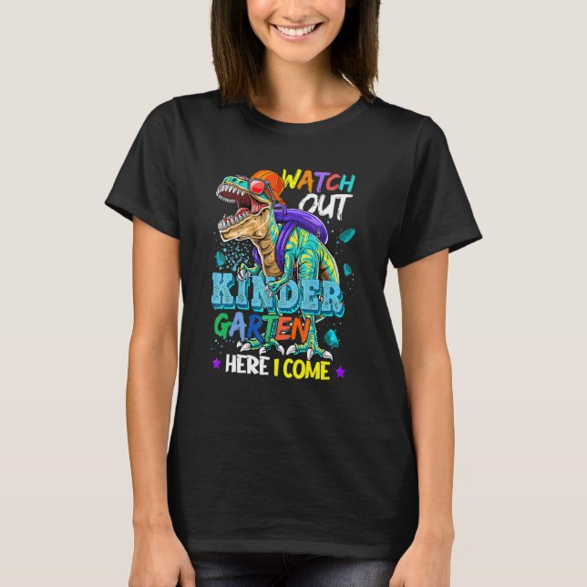 Watch Out Kindergarten Here I Come Dinosaurs Back  T-Shirt (Front)