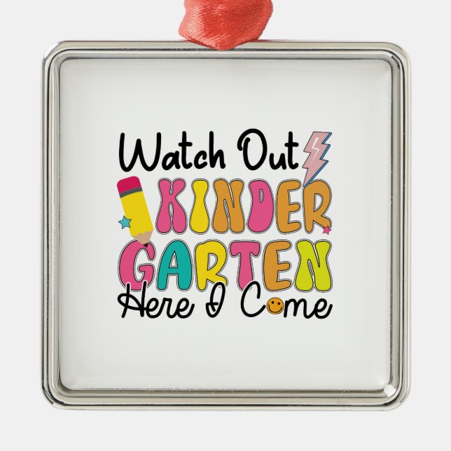 Watch Out Kindergarten Here I Come Metal Ornament (Front)