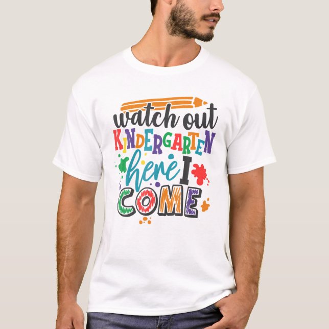 WATCH OUT KINDERGARTEN HERE I COME School Teacher T-Shirt (Front)