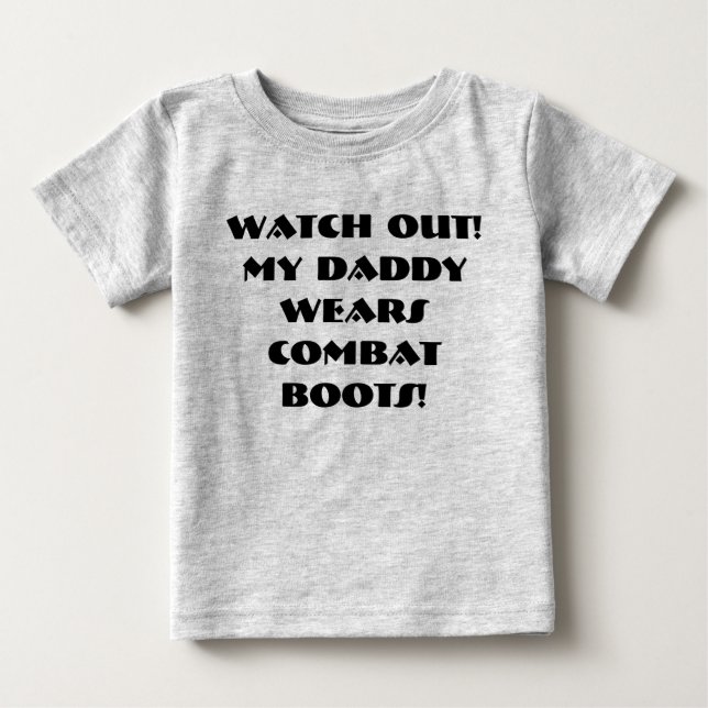 Watch out!  My Daddy wears Combat Boots! Baby T-Shirt (Front)