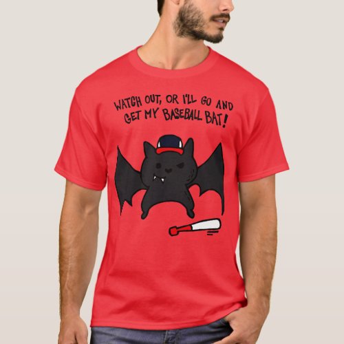Watch Out Or Ill Go And Get My Baseball Bat T_Shirt