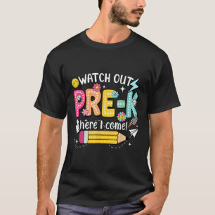 Watch Out Pre-k Here I Come First Day Back To Scho T-Shirt