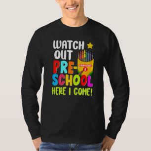 Watch Out Pre School Here I Come First Day Of Scho T-Shirt