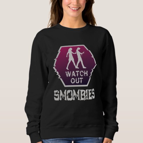 Watch out Smombies Sweatshirt
