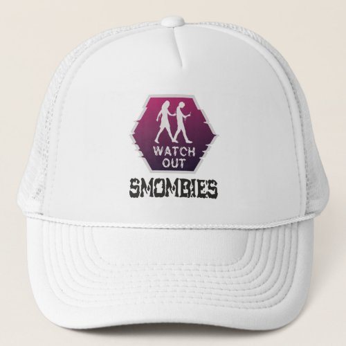 Watch out Smombies Trucker Hat