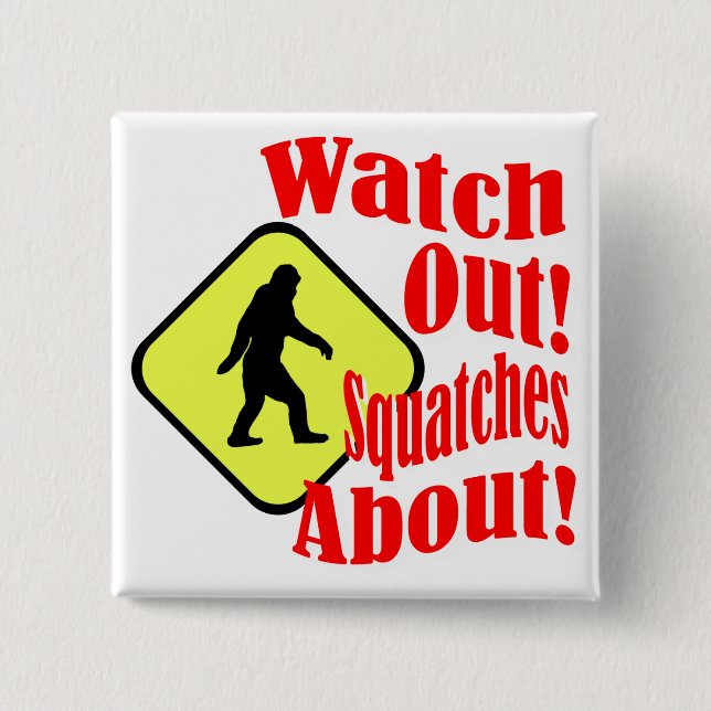 Watch out! Squatches about! Button (Front)
