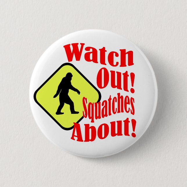 Watch out! Squatches about! Button (Front)