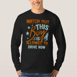 Watch Out This Boy Is Allowed To Dr For A New Driv T-Shirt
