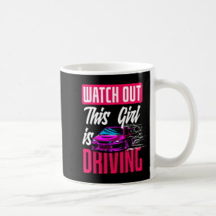 Watch Out This Girl Is Driving Funny New Driver  Coffee Mug