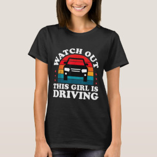 Watch Out This Girl Is Driving Funny New Driver Gi T-Shirt