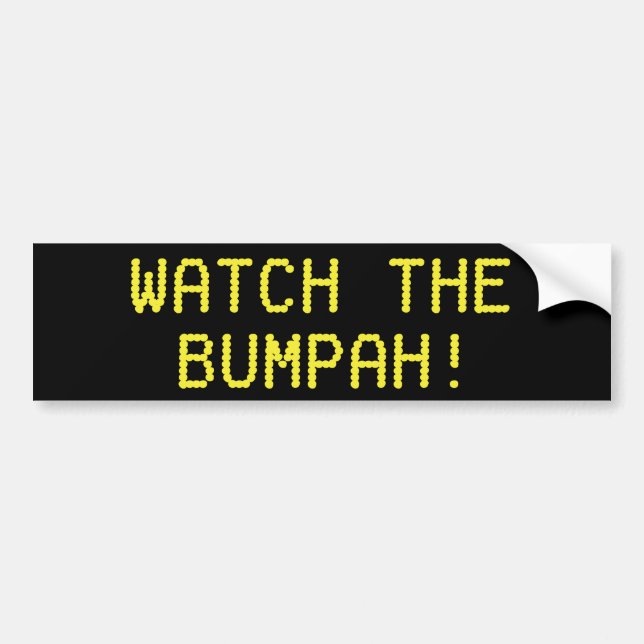 Watch The Bumpah! Bumper Sticker (Front)