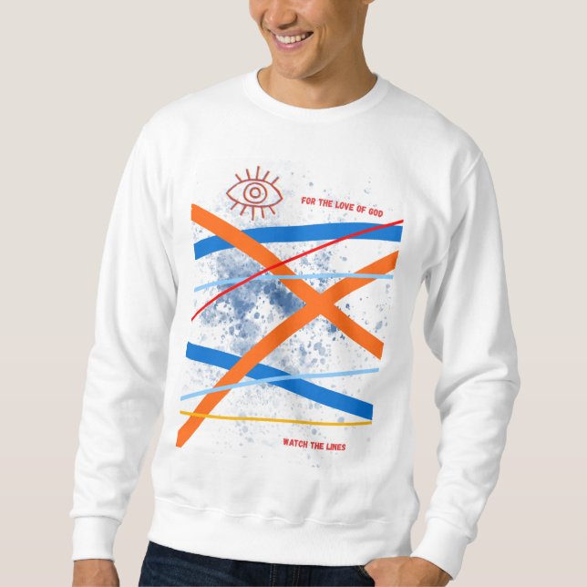 Watch the lines - Original art sweatshirt (Front)