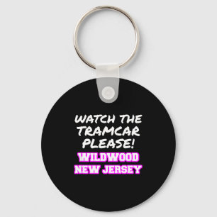 Watch The Tramcar Please Wildwood New Jersey Vacat Keychain