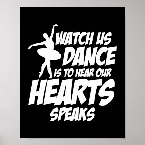 Watch Us Dance Is To Hear Our Hearts Speak Ballet Poster