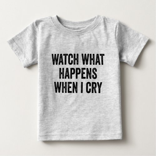 Watch What Happens When I Cry baby t_shirt