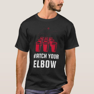 Watch Your Elbow Funny Party Beer Pong T-Shirt