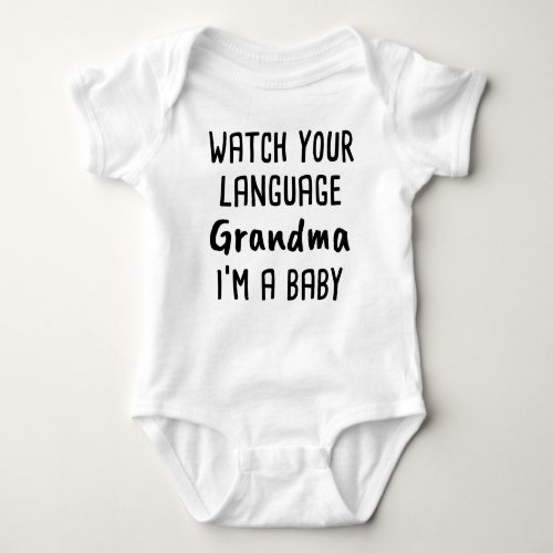 Watch your language Grandma Im a baby Funny  Baby Bodysuit