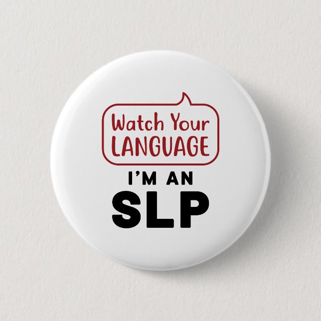 Watch Your Language I'm An SLP Button (Front)