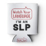 Watch Your Language I'm An SLP Can Cooler